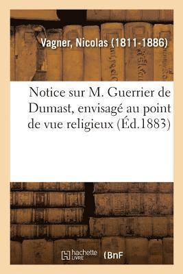 Notice Sur M. Guerrier de Dumast, Envisag Au Point de Vue Religieux 1