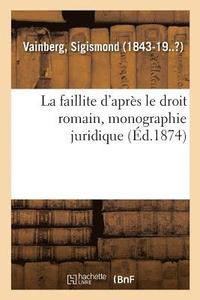 bokomslag La Faillite d'Aprs Le Droit Romain, Monographie Juridique