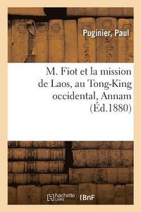 bokomslag M. Fiot Et La Mission de Laos, Au Tong-King Occidental, Annam
