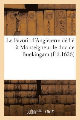 bokomslag Le Favorit d'Angleterre dedie a Monseigneur le duc de Buckingam