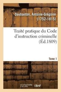 bokomslag Trait Pratique Du Code d'Instruction Criminelle. Tome 1