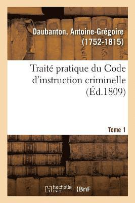 Trait Pratique Du Code d'Instruction Criminelle. Tome 1 1