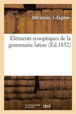 Elements Synoptiques de la Grammaire Latine 1