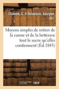 bokomslag Moyens Simples de Retirer de la Canne Et de la Betterave Tout Le Sucre Qu'elles Contiennent