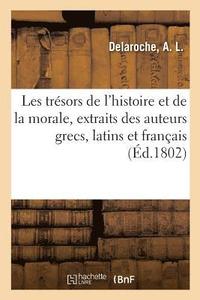 bokomslag Les Trsors de l'Histoire Et de la Morale, Extraits Des Meilleurs Auteurs Grecs, Latins Et Franais