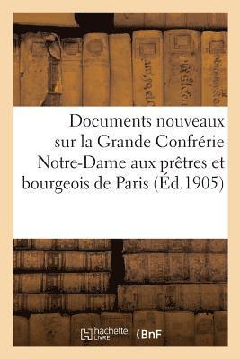 bokomslag Documents Nouveaux Sur La Grande Confrérie Notre-Dame Aux Prêtres Et Bourgeois de Paris
