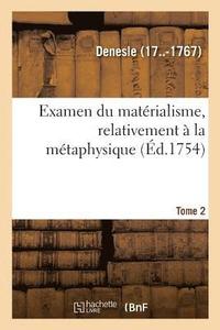 bokomslag Examen Du Matrialisme, Relativement  La Mtaphysique. Tome 2