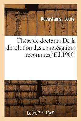 These de Doctorat. de la Dissolution Des Congregations Reconnues 1