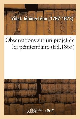 Observations Sur Un Projet de Loi Pénitentiaire, Proposé Par La Commission Chargée d'Étudier