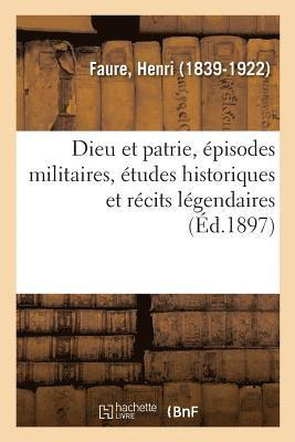 bokomslag Dieu Et Patrie, pisodes Militaires, tudes Historiques Et Rcits Lgendaires