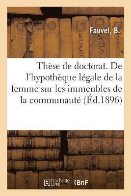 bokomslag These de Doctorat. de l'Hypotheque Legale de la Femme Sur Les Immeubles de la Communaute