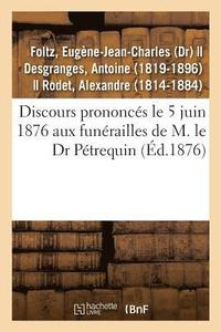 bokomslag Discours Prononces Le 5 Juin 1876 Aux Funerailles de M. Le Dr Petrequin