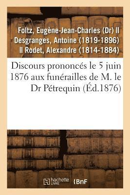 bokomslag Discours Prononcés Le 5 Juin 1876 Aux Funérailles de M. Le Dr Pétrequin