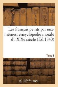 bokomslag Les Franais Peints Par Eux-Mmes, Encyclopdie Morale Du XIXe Sicle. Tome 1