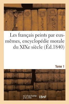 Les Franais Peints Par Eux-Mmes, Encyclopdie Morale Du XIXe Sicle. Tome 1 1