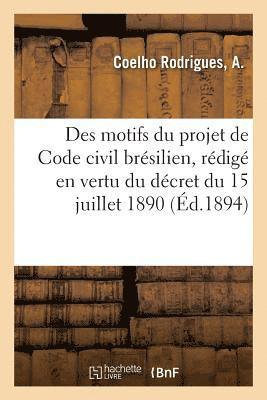 Expose Des Motifs Du Projet de Code Civil Bresilien, Redige En Vertu Du Decret Du 15 Juillet 1890 1