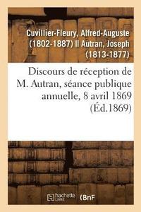 bokomslag Discours de Rception de M. Autran, Sance Publique Annuelle, 8 Avril 1869