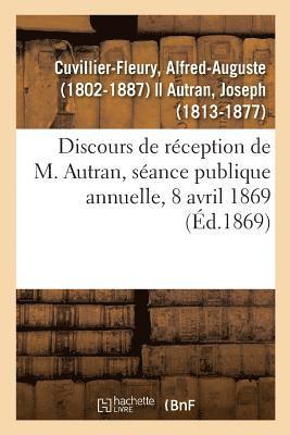 Alfred-Auguste Cuvillier-Fleury, CUVILLIER-FLEURY-A - Discours de Réception de M. Autran, Séance Publique Annuelle, 8 Avril 1869, Häftad