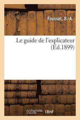 Le guide de l'explicateur ou Recueil de dictees, d'exercices et de questions en application 1