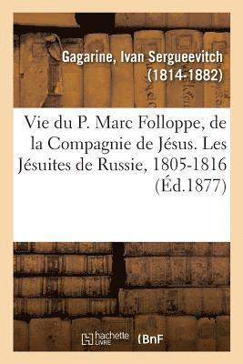 bokomslag Vie Du P. Marc Folloppe, de la Compagnie de Jésus. Les Jésuites de Russie, 1805-1816