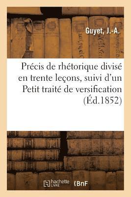 bokomslag Précis de Rhétorique Divisé En Trente Leçons, Suivi d'Un Petit Traité de Versification