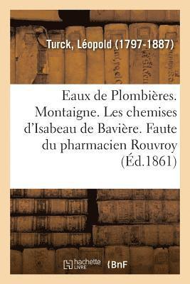 Eaux de Plombières. Montaigne. Les Chemises d'Isabeau de Bavière. Une Faute Du Pharmacien Rouvroy
