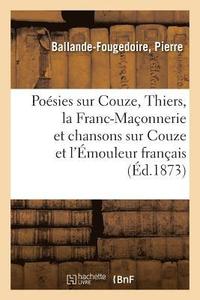 bokomslag Poesies Sur Couze, Thiers, La Franc-Maconnerie Et Chansons Sur Couze Et l'Emouleur Francais