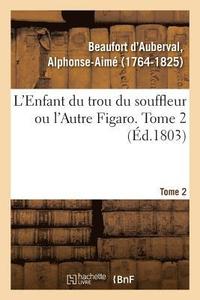 bokomslag L'Enfant Du Trou Du Souffleur Ou l'Autre Figaro. Tome 2