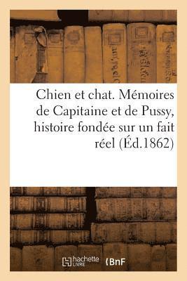 bokomslag Chien Et Chat. Mémoires de Capitaine Et de Pussy, Histoire Fondée Sur Un Fait Réel
