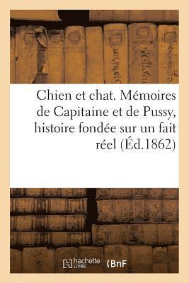 Chien Et Chat. Memoires de Capitaine Et de Pussy, Histoire Fondee Sur Un Fait Reel 1