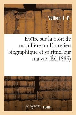 bokomslag Epitre Sur La Mort de Mon Frere Ou Entretien Biographique Et Spirituel Sur Ma Vie