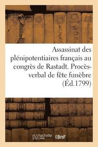 bokomslag Assassinat Des Plenipotentiaires Francais Au Congres de Rastadt. Proces-Verbal de la Fete Funebre