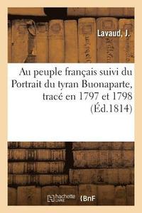 bokomslag Au Peuple Franais Suivi Du Portrait Du Tyran Buonaparte, Trac En 1797 Et 1798