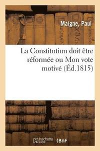bokomslag La Constitution Doit Etre Reformee Ou Mon Vote Motive