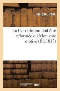 bokomslag La Constitution Doit tre Rforme Ou Mon Vote Motiv