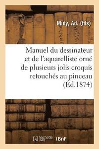 bokomslag Manuel Du Dessinateur Et de l'Aquarelliste, Orne de Plusieurs Jolis Croquis Retouches Au Pinceau