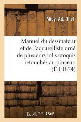 bokomslag Manuel Du Dessinateur Et de l'Aquarelliste, Orn de Plusieurs Jolis Croquis Retouchs Au Pinceau