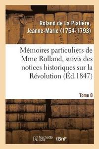 bokomslag Mmoires Particuliers de Mme Rolland, Suivis Des Notices Historiques Sur La Rvolution