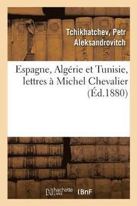 bokomslag Espagne, Algérie Et Tunisie, Lettres À Michel Chevalier