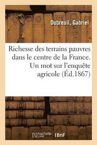 bokomslag Richesse Des Terrains Pauvres Dans Le Centre de la France. Un Mot Sur l'Enquete Agricole