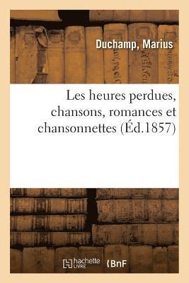 Les Heures Perdues, Chansons, Romances Et Chansonnettes 1