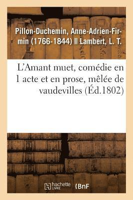 bokomslag L'Amant Muet, Comédie En 1 Acte Et En Prose, Mêlée de Vaudevilles