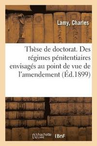 bokomslag These de Doctorat. Des Regimes Penitentiaires Envisages Au Point de Vue de l'Amendement