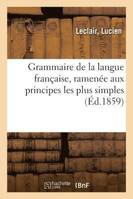bokomslag Grammaire de la Langue Française, Ramenée Aux Principes Les Plus Simples