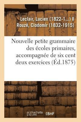 bokomslag Nouvelle Petite Grammaire Des Écoles Primaires, Accompagnée de Six Cent Deux Exercices