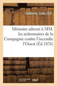 bokomslag Mémoire Adressé À MM. Les Actionnaires de la Compagnie Contre l'Incendie l'Ouest