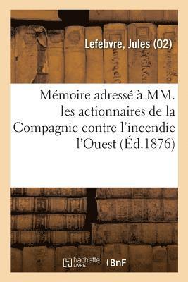 Memoire Adresse A MM. Les Actionnaires de la Compagnie Contre l'Incendie l'Ouest 1