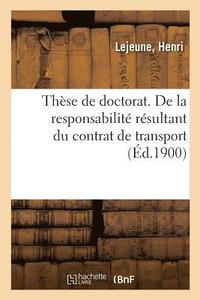 bokomslag Thèse de Doctorat. de la Responsabilité Résultant Du Contrat de Transport