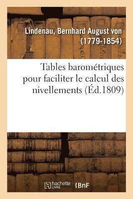 Tables Baromtriques Pour Faciliter Le Calcul Des Nivellements Et Des Mesures Des Hauteurs 1