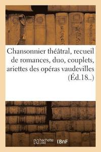 bokomslag Chansonnier Théâtral, Recueil Des Plus Jolies Romances, Duo, Couplets